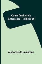 Cours familier de Litt?rature - Volume 25