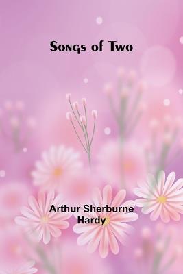 Songs of Two - Arthur Sherburne Hardy - cover