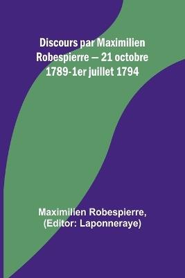 Discours par Maximilien Robespierre - 21 octobre 1789-1er juillet 1794 - Maximilien Robespierre - cover