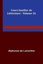 Cours familier de Litt?rature - Volume 16