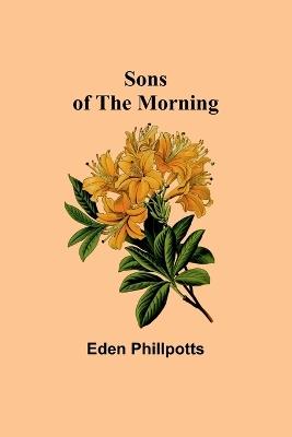 Sons of the Morning - Eden Phillpotts - cover