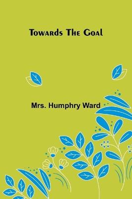 Towards the Goal - Humphry Ward - cover