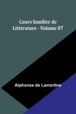 Cours familier de Litt?rature - Volume 07 - Alphonse De Lamartine - cover