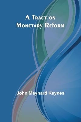 A Tract on Monetary Reform - John Maynard Keynes - cover