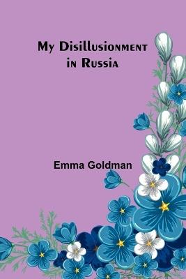 My Disillusionment in Russia - Emma Goldman - cover