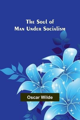 The Soul of Man under Socialism - Oscar Wilde - cover