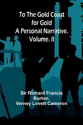 To The Gold Coast for Gold: A Personal Narrative. Vol. II - Richard Francis Burton,Verney Lovett Cameron - cover