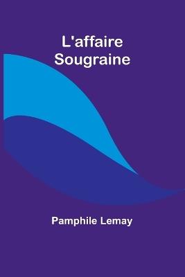 L'affaire Sougraine - Pamphile Lemay - cover