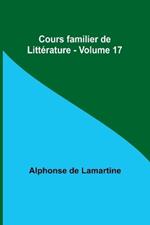 Cours familier de Litt?rature - Volume 17