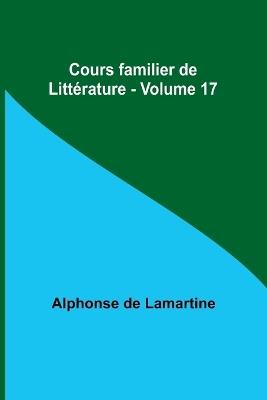 Cours familier de Litt?rature - Volume 17 - Alphonse De Lamartine - cover