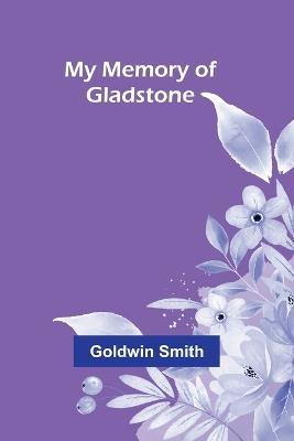 My Memory of Gladstone - Goldwin Smith - cover