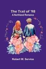 The Trail of '98: A Northland Romance