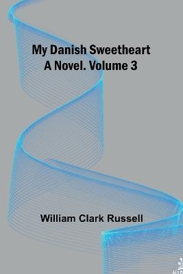 My Danish Sweetheart: A Novel. Volume 3 - William Clark Russell - cover