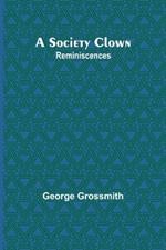 A Society Clown: Reminiscences