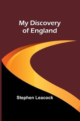 My Discovery of England - Stephen Leacock - cover