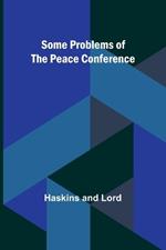 Some Problems of the Peace Conference