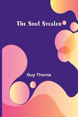 The Soul Stealer - Guy Thorne - cover