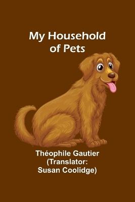 My Household of Pets - Th?ophile Gautier - cover