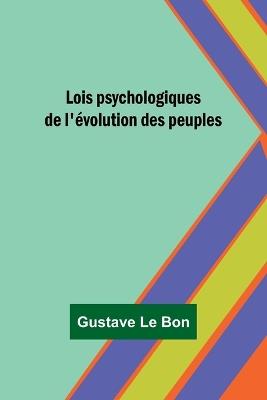 Lois psychologiques de l'?volution des peuples - Gustave Le Bon - cover