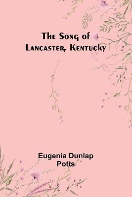 The Song of Lancaster, Kentucky - Eugenia Dunlap Potts - cover