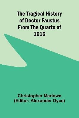 The Tragical History of Doctor Faustus From the Quarto of 1616 - Christopher Marlowe - cover