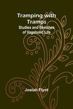 Tramping with Tramps: Studies and Sketches of Vagabond Life