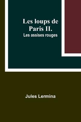 Les loups de Paris II. Les assises rouges - Jules Lermina - cover