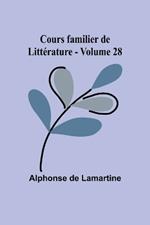 Cours familier de Litt?rature - Volume 28