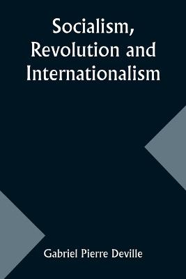 Socialism, Revolution and Internationalism - Gabriel Pierre Deville - cover