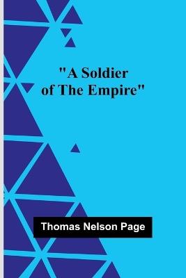 A Soldier Of The Empire - Thomas Nelson Page - cover