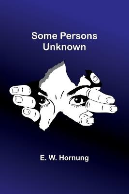 Some Persons Unknown - E W Hornung - cover