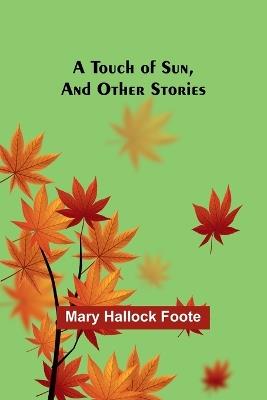 A Touch of Sun, And Other Stories - Mary Hallock Foote - cover