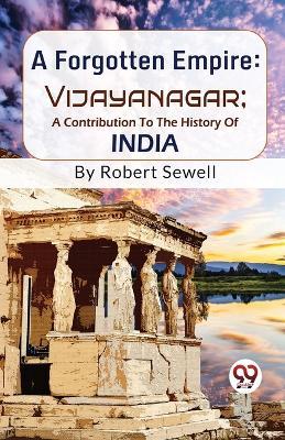A Forgotten Empire: Vijayanagar; A Contribution To The History Of India - Robert Sewell - cover