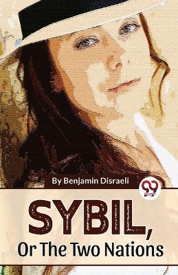 Sybil, Or The Two Nations - Benjamin Disraeli - cover