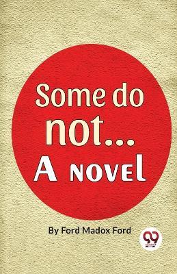 Some Do Not. . . A Novel - Ford Ford Madox - cover