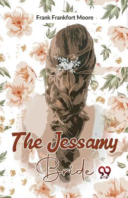 The Jessamy Bride - Moore Frank Frankfort - cover
