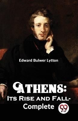 Athens: Its Rise and Fall-complete - Lytton Edward Bulwer - cover