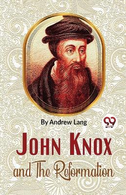 John Knox And The Reformation - Andrew Lang - cover