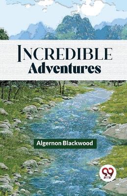 Incredible Adventures - Algernon Blackwood - cover