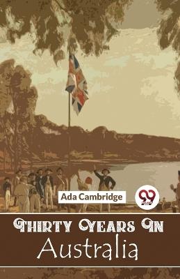 Thirty Years In Australia - Ada Cambridge - cover