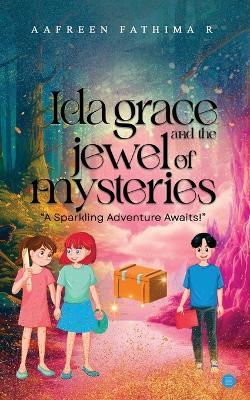 Ida Grace and the Jewel of Mysteries - Aafreen Fathima R - cover