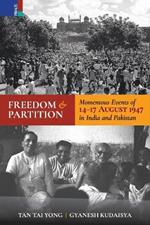 Freedom and Partition: Momentous Events of 14-17 August in India and Pakistan