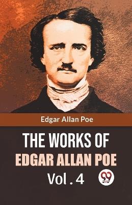 The Works Of Edgar Allan Poe Vol. 4 - Poe Edgar Allan - cover