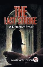 The Last Stroke A Detective Story