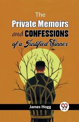 The Private Memoirs And Confessions Of A Justified Sinner - James Hogg - cover