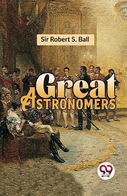 Great Astronomers - S Ball Robert - cover