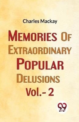 Memories Of Extraordinary Popular Delusions Vol.- 2 - Charles MacKay - cover