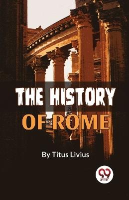 The History Of Rome - Titus Livius - cover