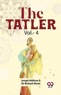 The Tatler Vol.- 4 - Richard Steele,Joseph Addison - cover