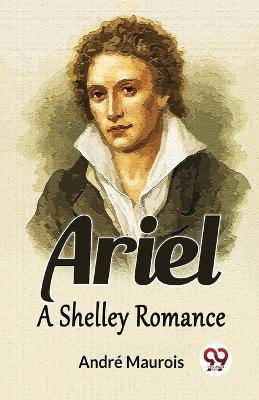 Ariel A Shelley Romance - André Maurois - cover